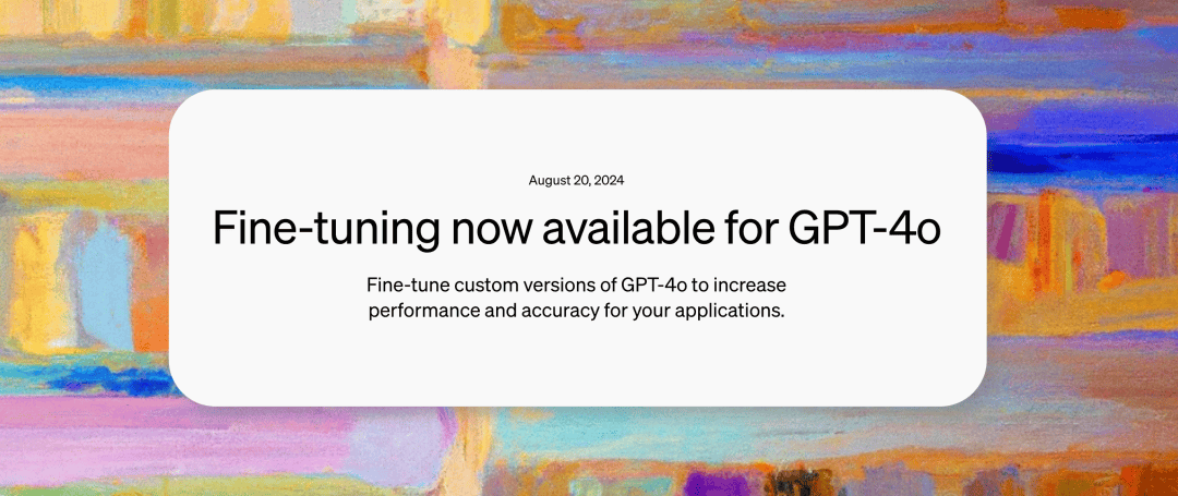 OpenAI：GPT-4o终于能微调定制模型了！限时免费开放，每天100万token